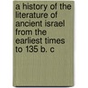 A History Of The Literature Of Ancient Israel From The Earliest Times To 135 B. C door Henry Thatcher Fowler