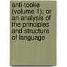 Anti-Tooke (Volume 1); Or An Analysis Of The Principles And Structure Of Language door John Fearn