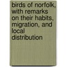 Birds Of Norfolk, With Remarks On Their Habits, Migration, And Local Distribution door Henry Stevenson