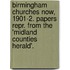 Birmingham Churches Now, 1901-2. Papers Repr. From The 'Midland Counties Herald'.