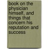 Book On The Physician Himself, And Things That Concern His Reputation And Success by Cathell