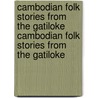 Cambodian Folk Stories from the Gatiloke Cambodian Folk Stories from the Gatiloke door Muriel Paskin