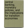 Central Banking, Monetary Policies, And The Implications For Transition Economies by Mario I. Blejer
