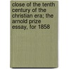 Close Of The Tenth Century Of The Christian Era; The Arnold Prize Essay, For 1858 door Richard Watson Dixon