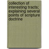 Collection Of Interesting Tracts; Explaining Several Points Of Scripture Doctrine door Methodist Episcopal Church
