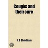 Coughs And Their Cure; With Special Chapters On Consumption And Change Of Climate door Edward Barton Shuldham