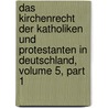 Das Kirchenrecht Der Katholiken Und Protestanten in Deutschland, Volume 5, part 1 by Paul Hinschius