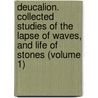 Deucalion. Collected Studies Of The Lapse Of Waves, And Life Of Stones (Volume 1) door Lld John Ruskin