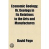 Economic Geology, Or Geology In Its Relations To The Arts And Manufactures (1874) door David Page