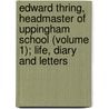 Edward Thring, Headmaster Of Uppingham School (Volume 1); Life, Diary And Letters door Sir George Robert Parkin