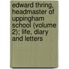 Edward Thring, Headmaster Of Uppingham School (Volume 2); Life, Diary And Letters door Sir George Robert Parkin