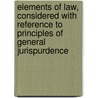 Elements Of Law, Considered With Reference To Principles Of General Jurispurdence door William William Markby