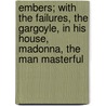 Embers; With The Failures, The Gargoyle, In His House, Madonna, The Man Masterful door George Middleton