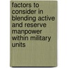 Factors to Consider in Blending Active and Reserve Manpower Within Military Units by Roland J. Yardley