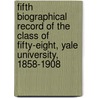 Fifth Biographical Record Of The Class Of Fifty-Eight, Yale University, 1858-1908 door William Plumb Bacon