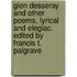 Glen Desseray And Other Poems, Lyrical And Elegiac. Edited By Francis T. Palgrave