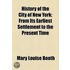 History Of The City Of New York; From Its Earliest Settlement To The Present Time