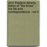 John Thadeus Delane, Editor Of "the Times" - His Life And Correspondence - Vol Ii door Arthur Irwin Dasent