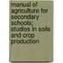 Manual of Agriculture for Secondary Schools; Studies in Soils and Crop Production