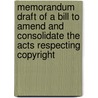Memorandum Draft Of A Bill To Amend And Consolidate The Acts Respecting Copyright door Library Of Congress Copyright Office