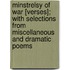 Minstrelsy Of War [Verses]; With Selections From Miscellaneous And Dramatic Poems