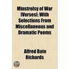 Minstrelsy Of War [Verses]; With Selections From Miscellaneous And Dramatic Poems door Alfred Bate Richards