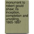 Monument To Robert Gould Shaw; Its Inception, Completion And Unveiling, 1865-1897
