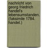 Nachricht Von Georg Friedrich Handel's Lebensumstanden. (Faksimile 1784. Handel.) door Karl (Charles) Burney