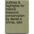 Outlines & Highlights For Natural Resource Conservation By Daniel D. Chiras, Isbn
