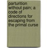 Parturition Without Pain; A Code Of Directions For Escaping From The Primal Curse door Martin Luther Holbrook