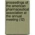 Proceedings Of The American Pharmaceutical Association At The Annual Meeting (12)