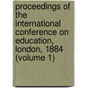 Proceedings Of The International Conference On Education, London, 1884 (Volume 1) door Richard Cowper