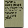 Reports Of Cases Argued And Determined In The Court Of Appeals Of Maryland (1895) door Maryland. Court Of Appeals