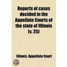 Reports Of Cases Decided In The Appellate Courts Of The State Of Illinois (V. 25) by Illinois. Appellate Court
