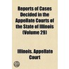 Reports Of Cases Decided In The Appellate Courts Of The State Of Illinois (V. 29) by Illinois. Appellate Court