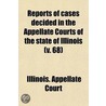 Reports Of Cases Decided In The Appellate Courts Of The State Of Illinois (V. 68) door Illinois. Appellate Court