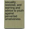 Sexuality Restored, and Warning and Advice to Youth Against Perverted Amativeness door Orson Squire Fowler