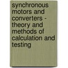 Synchronous Motors And Converters - Theory And Methods Of Calculation And Testing by Andre E. Blondel