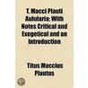 T. Macci Plauti Aulularia; With Notes Critical And Exegetical And An Introduction door Titus Maccius Plautus