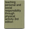 Teaching Personal And Social Responsibility Through Physical Activity-3rd Edition door Donald R. Hellison