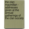 The Clan Macmillan - Addresses Given At The Annual Gatherings Of The Clan Society by Hugh Macmillan