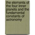 The Elements Of The Four Inner Planets And The Fundamental Constants Of Astronomy