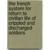 The French System For Return To Civilian Life Of Crippled And Discharged Soldiers