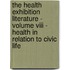 The Health Exhibition Literature - Volume Viii - Health In Relation To Civic Life