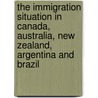 The Immigration Situation In Canada, Australia, New Zealand, Argentina And Brazil door United States Immigration Commission