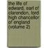 The Life Of Edward, Earl Of Clarendon, Lord High Chancellor Of England (Volume 2)