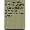 The New British Theatre (Volume 1); A Selection Of Original Dramas, Not Yet Acted door Unknown Author