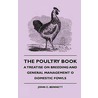 The Poultry Book - A Treatise On Breeding And General Management O Domestic Fowls door John C. Bennett