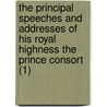 The Principal Speeches And Addresses Of His Royal Highness The Prince Consort (1) door Mennung Albert
