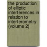 The Production Of Elliptic Interferences In Relation To Interferometry (Volume 2) by Carl Barus